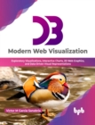 Image for D3 Modern Web Visualization : Exploratory Visualizations, Interactive Charts, 2D Web Graphics, and Data-Driven Visual Representations