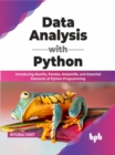 Image for Data Analysis with Python : Introducing NumPy, Pandas, Matplotlib, and Essential Elements of Python Programming (English Edition)