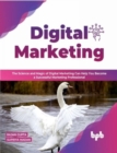 Image for Digital Marketing : The Science and Magic of Digital Marketing Can Help You Become a Successful Marketing Professional