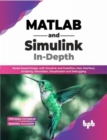 Image for MATLAB and Simulink In-Depth : Model-based Design with Simulink and Stateflow, User Interface, Scripting, Simulation, Visualization and Debugging