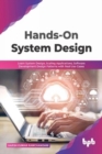 Image for Hands-On System Design : Learn System Design, Scaling Applications, Software Development Design Patterns with Real Use-Cases