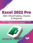 Image for Excel 2022 Pro 100 + PivotTables, Charts &amp; Reports : Explore Excel 2022 with Graphs, Animations, Sparklines, Goal Seek, Histograms, Correlations, Dashboards