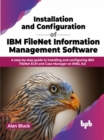 Image for Installation and Configuration of IBM FileNet Information Management Software : A step-by-step guide to installing and configuring IBM FileNet ECM and Case Manager on RHEL 8.0