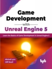 Image for Game Development with Unreal Engine 5 : Learn the Basics of Game Development in Unreal Engine 5