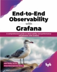 Image for End-to-End Observability with Grafana : A comprehensive guide to observability and performance visualization with Grafana