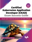 Image for Certified Kubernetes Application Developer (CKAD) Exam Success Guide