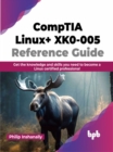 Image for CompTIA Linux+ XK0-005 Reference Guide : Get the knowledge and skills you need to become a Linux certified professional