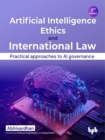 Image for Artificial Intelligence Ethics and International Law - : Practical approaches to AI governance