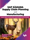 Image for SAP S/4HANA Supply Chain Planning and Manufacturing : Explore digital transformation using SAP IBP and SAP S/4HANA
