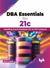 Image for DBA Essentials for 21c : Installing Oracle Database 21c on OCI Compute (English Edition)