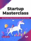 Image for Startup Masterclass : Spark disruptive change and lead the future with your startup