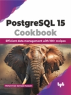 Image for PostgreSQL 15 Cookbook : Efficient data management with 100+ recipes