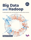 Image for Big Data and Hadoop : Fundamentals, tools, and techniques for data-driven success