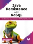 Image for Java Persistence with NoSQL : Revolutionize your Java apps with NoSQL integration