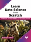 Image for Learn Data Science from Scratch : Mastering ML and NLP with Python in a step-by-step approach