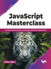 Image for JavaScript Masterclass : A comprehensive guide to mastering JavaScript programming