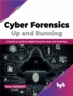 Image for Cyber Forensics Up and Running : A hands-on guide to digital forensics tools and technique