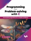 Image for Programming for Problem-solving with C : Formulating algorithms for complex problems