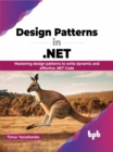 Image for Design Patterns in .NET : Mastering design patterns to write dynamic and effective .NET Code