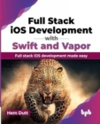 Image for Full Stack iOS Development with Swift and Vapor : Full stack iOS development made easy