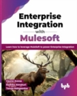 Image for Enterprise Integration with Mulesoft : Learn how to leverage MuleSoft to power Enterprise Integration