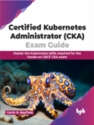 Image for Certified Kubernetes Administrator (CKA) Exam Guide