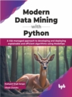 Image for Modern Data Mining with Python : A risk-managed approach to developing and deploying explainable and efficient algorithms using ModelOps