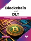 Image for Blockchain and DLT : A comprehensive guide to getting started with blockchain and Web3