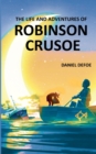 Image for The Life and Adventures of Robinson Crusoe : Autobiographical Account of Surviving on a Deserted &amp; Hostile Island