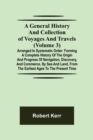 Image for A General History and Collection of Voyages and Travels (Volume 3); Arranged in Systematic Order : Forming a Complete History of the Origin and Progress of Navigation, Discovery, and Commerce, by Sea 