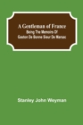 Image for A Gentleman of France : Being the Memoirs of Gaston de Bonne Sieur de Marsac