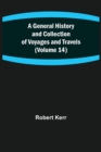 Image for A General History and Collection of Voyages and Travels (Volume 14)