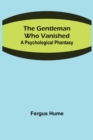 Image for The Gentleman Who Vanished : A Psychological Phantasy