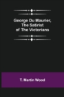 Image for George Du Maurier, the Satirist of the Victorians