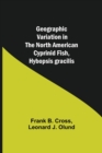 Image for Geographic Variation in the North American Cyprinid Fish, Hybopsis gracilis