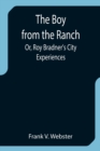 Image for The Boy from the Ranch; Or, Roy Bradner&#39;s City Experiences