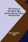Image for The Coming of the White Men; Stories of How Our Country Was Discovered