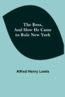 Image for The Boss, and How He Came to Rule New York
