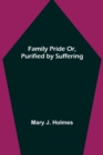 Image for Family Pride Or, Purified by Suffering