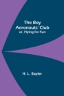 Image for The Boy Aeronauts&#39; Club; or, Flying for Fun