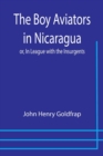 Image for The Boy Aviators in Nicaragua; or, In League with the Insurgents
