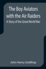 Image for The Boy Aviators with the Air Raiders : A Story of the Great World War