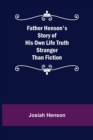 Image for Father Henson&#39;s Story of His Own Life Truth Stranger Than Fiction