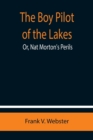 Image for The Boy Pilot of the Lakes; Or, Nat Morton&#39;s Perils
