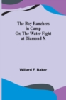 Image for The Boy Ranchers in Camp; Or, The Water Fight at Diamond X