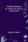 Image for The Boy Ranchers; Or, Solving the Mystery at Diamond X