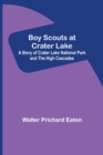Image for Boy Scouts at Crater Lake; A Story of Crater Lake National Park and the High Cascades