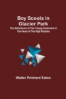 Image for Boy Scouts in Glacier Park; The Adventures of Two Young Easterners in the Heart of the High Rockies