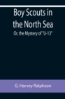 Image for Boy Scouts in the North Sea; Or, the Mystery of U-13
