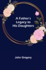 Image for A Father&#39;s Legacy to his Daughters
